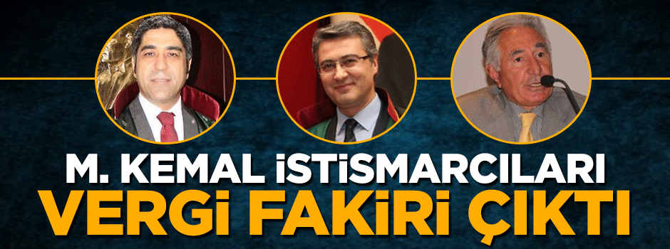 M. Kemal istismarcıları vergi fakiri çıktı