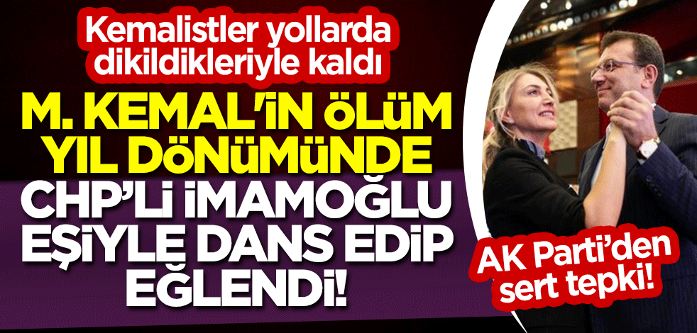 M. Kemal'in ölüm yıl dönümünde İmamoğlu'nun eşiyle dans edip eğlenmesine sert tepki! Kemalistler yollarda dikildikleriyle kaldı