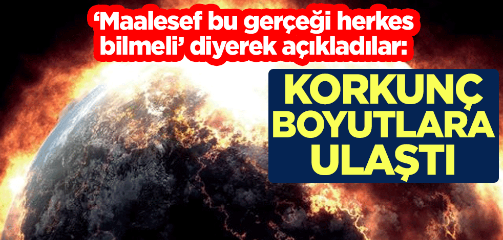 "Maalesef bu gerçeği herkes bilmeli" diyerek açıkladılar: Korkunç boyutlara ulaştı