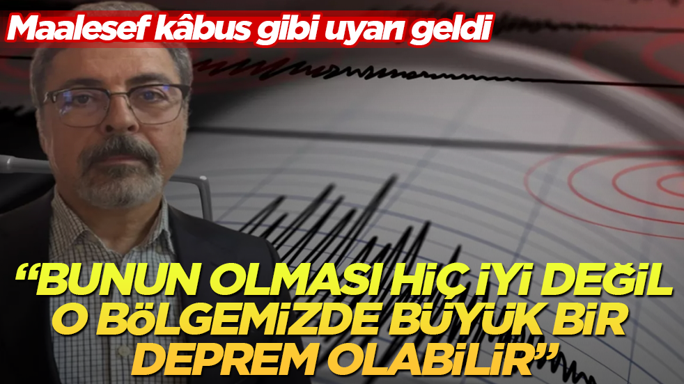 Maalesef kâbus gibi uyarı geldi: "Bunun olması hiç iyi değil, o bölgemizde büyük bir deprem olabilir"