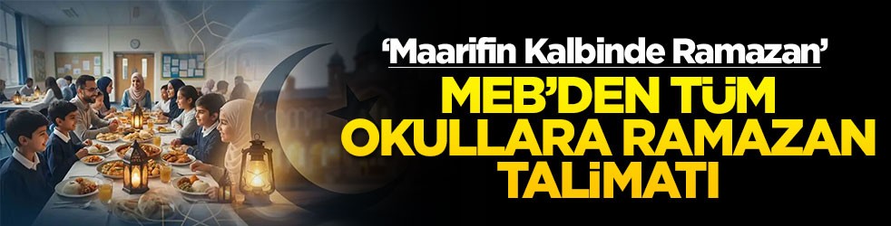 ‘Maarifin Kalbinde Ramazan’ MEB'den tüm okullarda ramazan talimatı