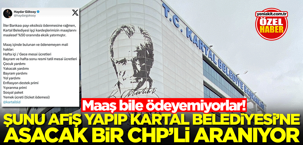 Maaş bile ödeyemiyorlar! Şunu afiş yapıp Kartal Belediyesine asacak bir CHP'li aranıyor
