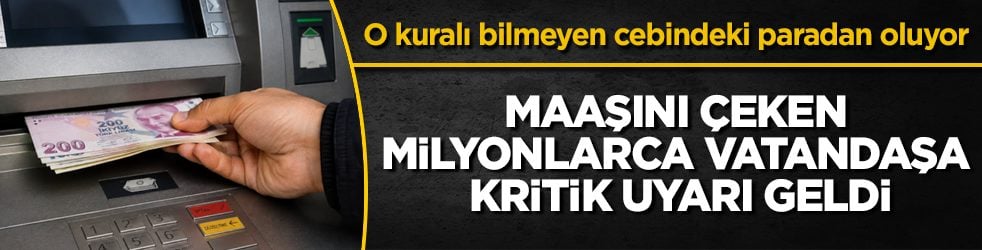 Maaşını çeken milyonlarca vatandaşa kritik uyarı geldi! O kuralı bilmeyen cebindeki paradan oluyor