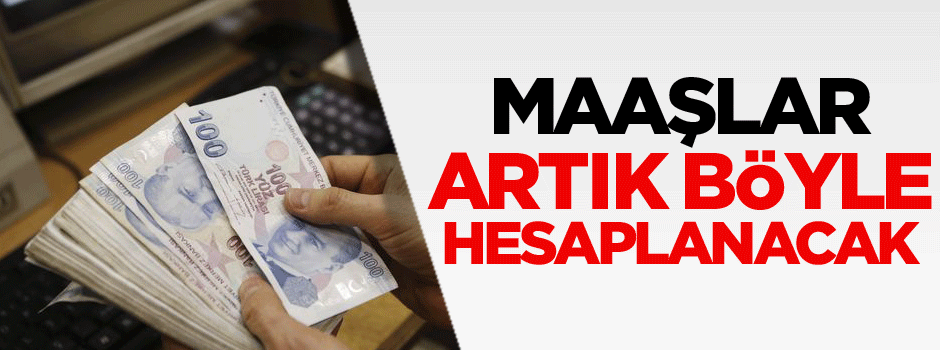 Maaşlar artık böyle hesaplanacak