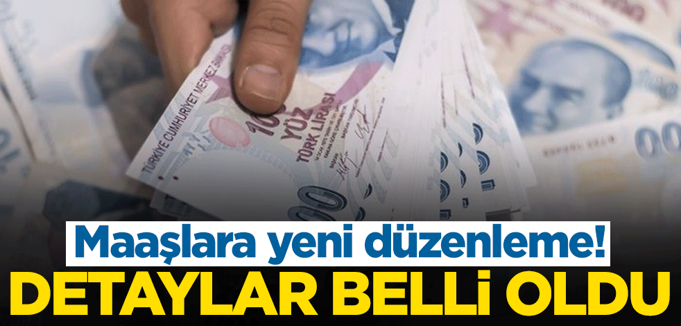 Maaşlara yeni düzenleme! Temmuz zammının detayları belli oldu