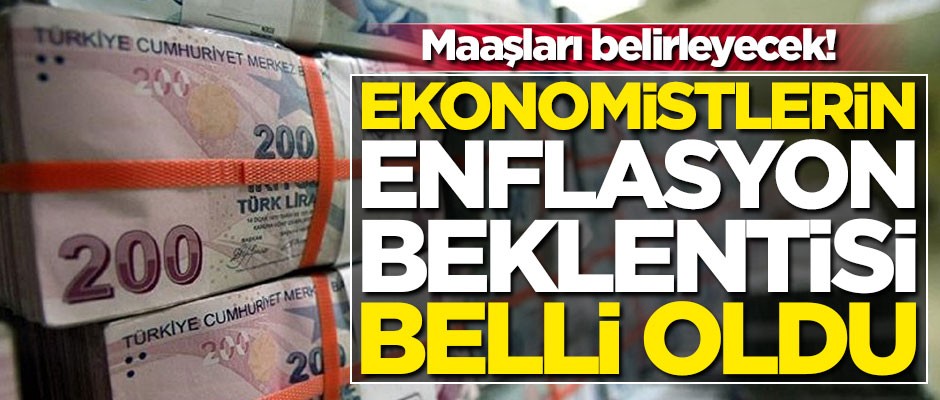 Maaşları belirleyecek! İşte ekonomistlerin enflasyon beklentisi