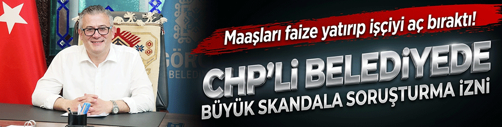 Maaşları faize yatırıp işçiyi aç bıraktı! CHP'li belediyede büyük skandala soruşturma izni!