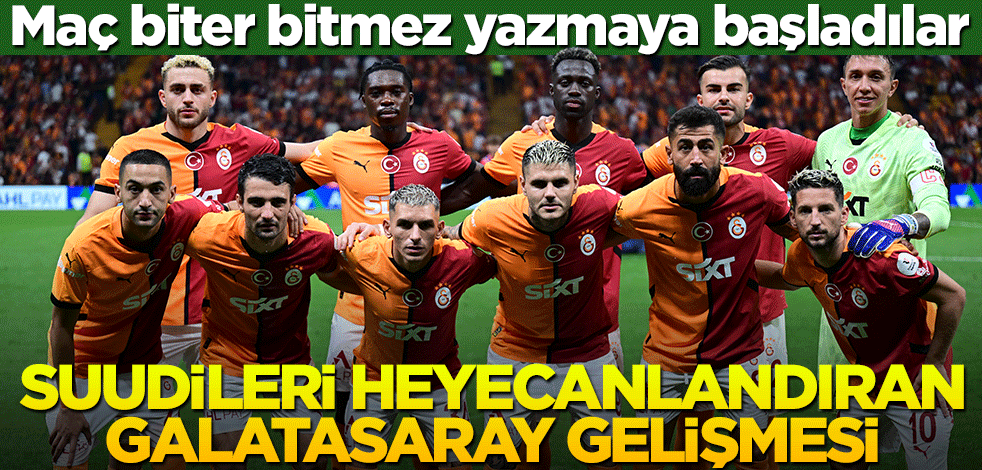 Maç biter bitmez yazmaya başladılar! Suudileri heyecanlandıran Galatasaray gelişmesi