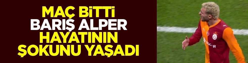 Maç bitti, Barış Alper Yılmaz hayatının şokunu yaşadı