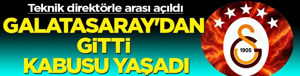 Maç kadrosuna alınmadı: Galatasaray'dan gitti kabusu yaşadı