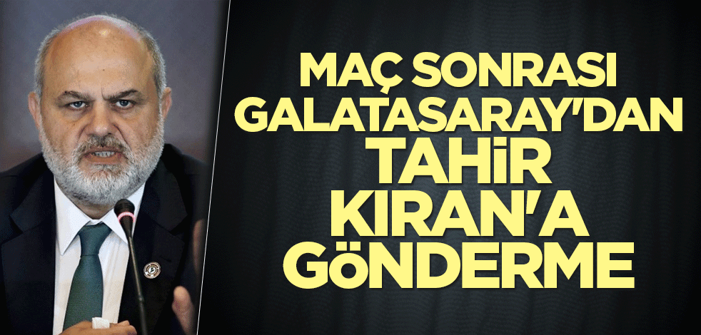 Maç sonrası Galatasaray'dan Tahir Kıran'a gönderme
