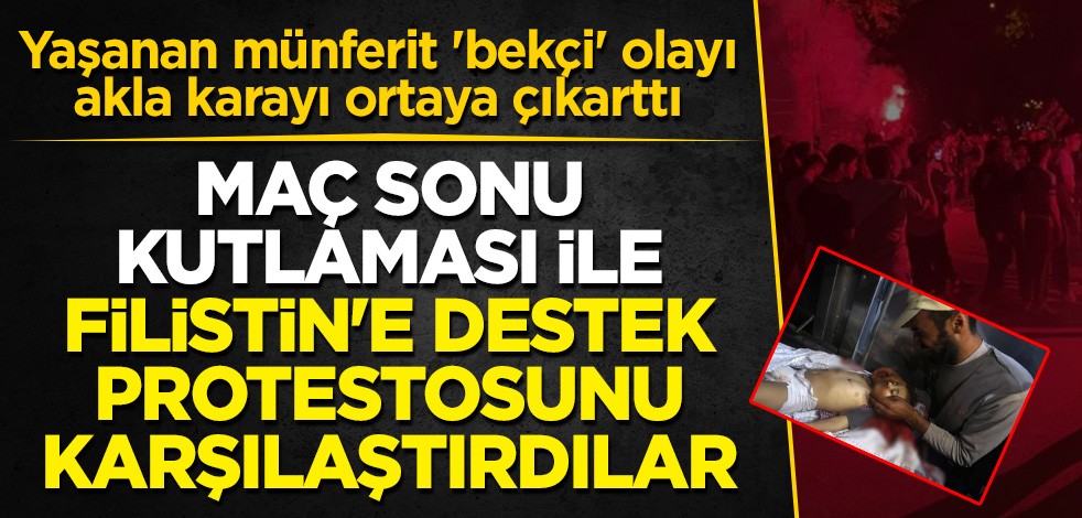 Maç sonu kutlaması ile düşman ablukasında Filistin'e destek protestosunu karşılaştırdılar!