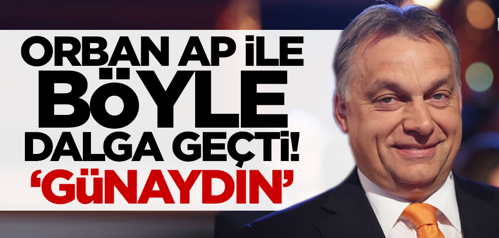 Macaristan Başbakanı Orban, AP'deki yolsuzluk iddialarıyla bölge dalga geçti! 'Günaydın'
