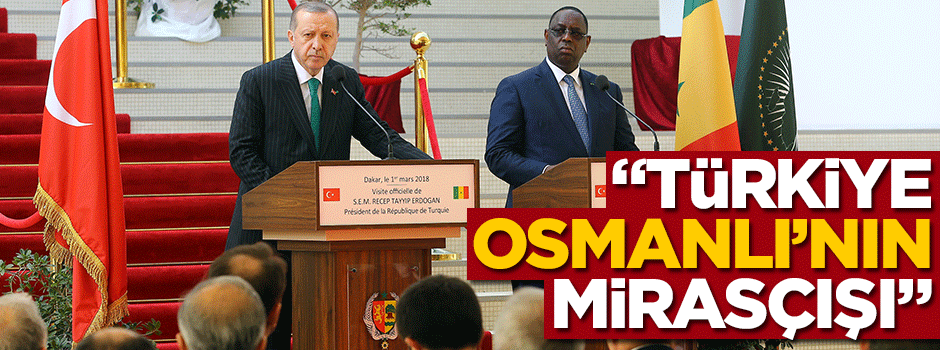 Macky Sall: Türkiye Osmanlı'nın mirasçısı