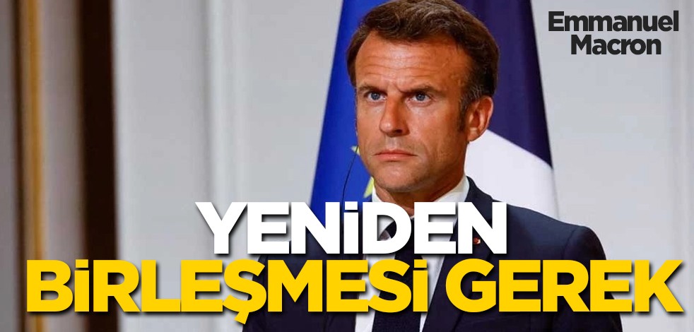 Macron bu mesajı verdi: Savunma, göç, enerji ve jeopolitik gibi ortak konularda Avrupa'nın yeniden birleşmesi gerek