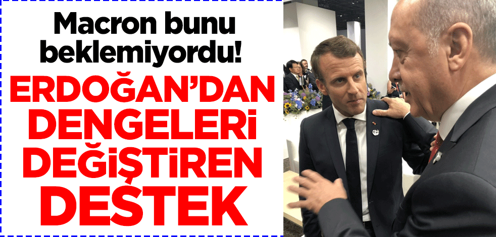 Macron bunu beklemiyordu! Erdoğan'dan dengeleri değiştiren destek