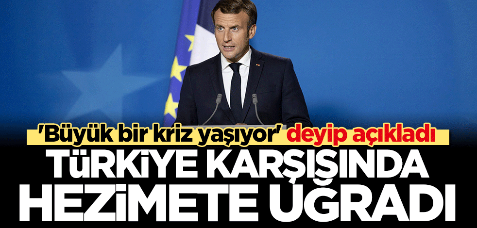 "Macron büyük bir kriz yaşıyor" deyip açıkladı: Türkiye karşısında hezimete uğradı