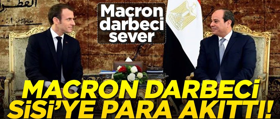 Macron darbeci Sisi'ye para akıttı!