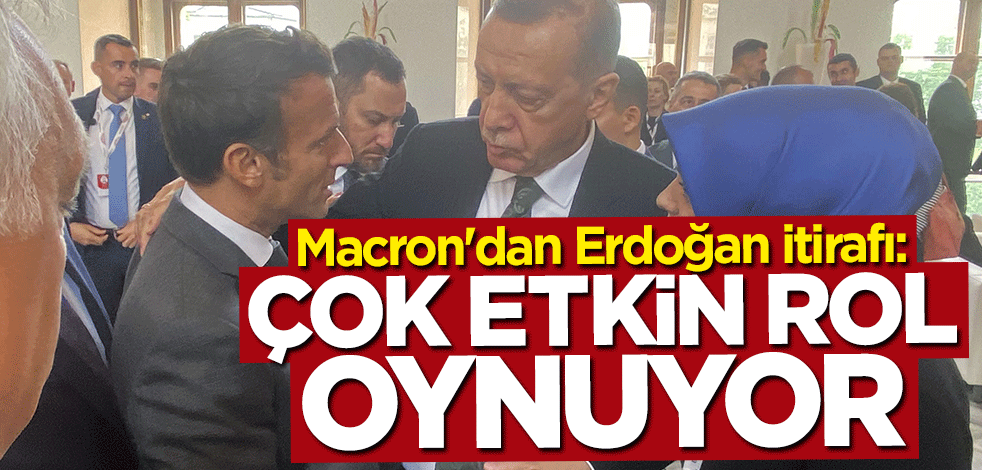 Macron: Erdoğan barış görüşmelerinde çok etkin rol oynuyor