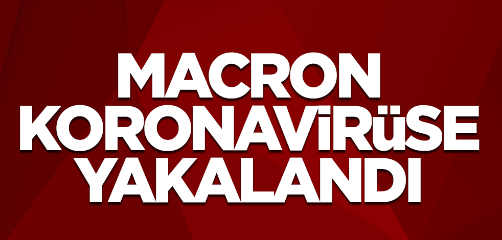 Macron koronavirüse yakalandı