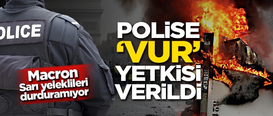 Macron sarı yeleklileri durduramıyor! Polise 'vur' yetkisi verildi