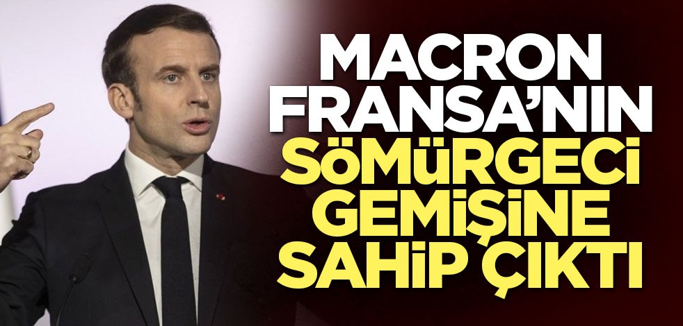 Macron sömürgeci gemişe sahip çıktı: Fransa tarihinden hiçbir ismi silmeyecek