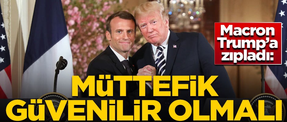 Macron Trump'a zıpladı! "Müttefik güvenilir olmalı"