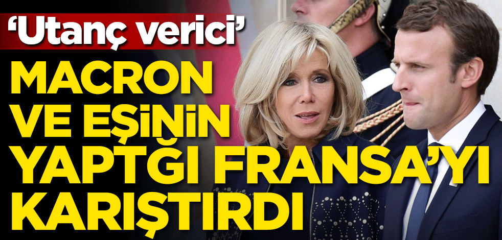 Macron ve eşinin yaptığı Fransa'yı ayağa kaldırdı! 'Utanç verici'