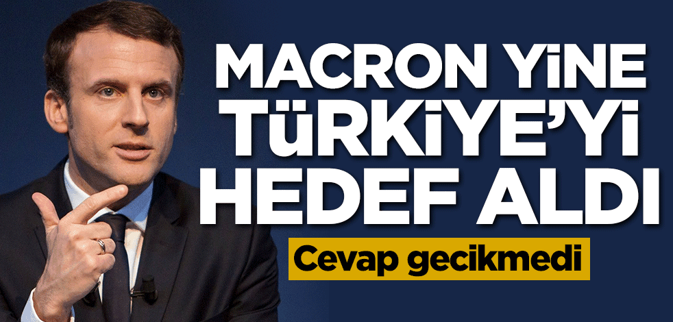 Macron yine Türkiye'yi hedef aldı! Türkiye'den cevap gecikmedi