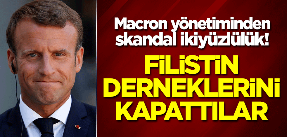 Macron yönetiminden skandal ikiyüzlülük! Filistin derneklerini kapattılar