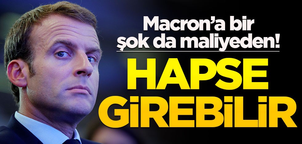 Macron'a bir şok da maliyeden! Hapse girebilir