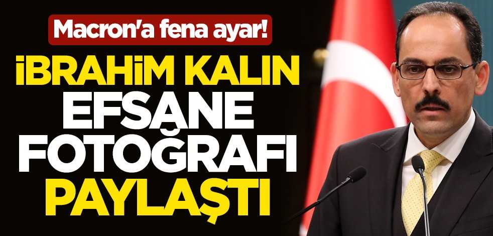 Macron'a fena ayar! İbrahim Kalın efsane fotoğrafı paylaştı
