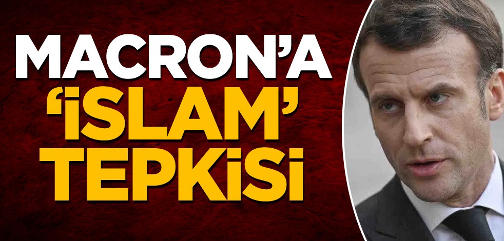 Macron'a 'İslam' tepkisi