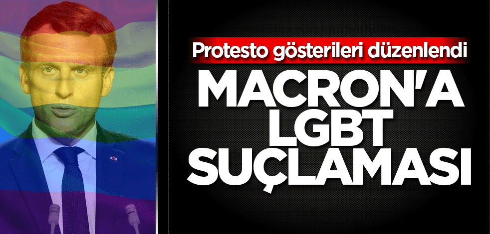 Macron'a LGBT suçlaması! Halk sokaklara döküldü