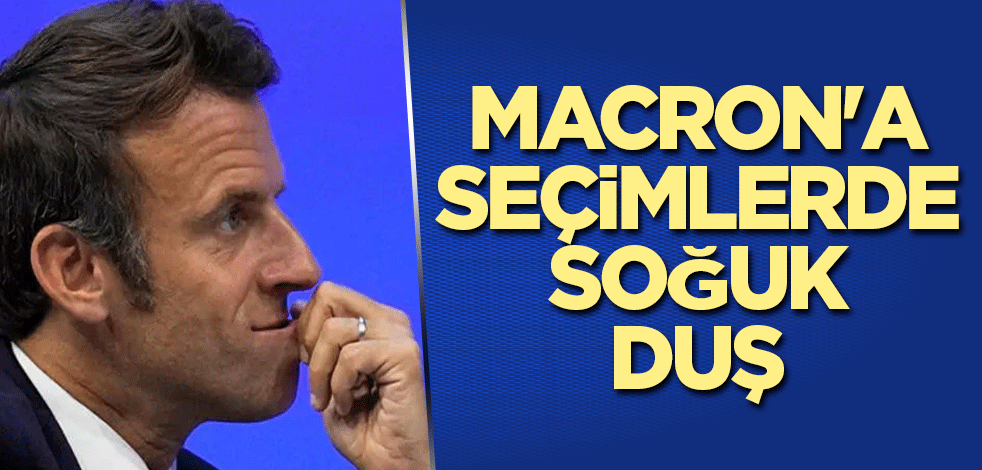 Macron'a seçimlerde soğuk duş