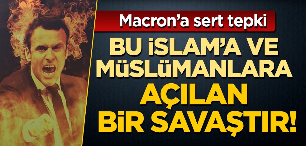 Macron'a sert tepki: İslam'a düşmanlık insanlığa düşmanlıktır