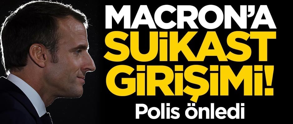 Macron'a suikast girişimi! Polis önledi