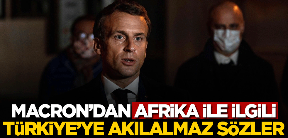 Macron'dan Afrika ile ilgili Türkiye'ye akılalmaz sözler!