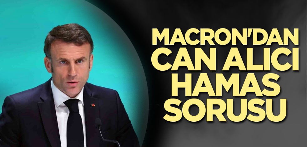 Macron'dan can alıcı Hamas sorusu