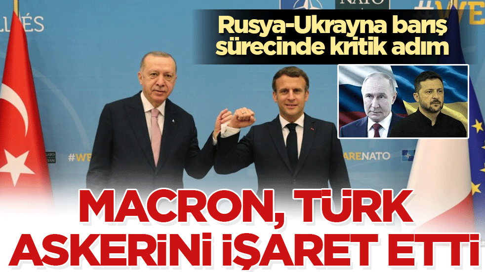 Macron’dan dikkat çeken açıklama! Türk askerini işaret etti: Ukrayna’ya güvence gücü olacak