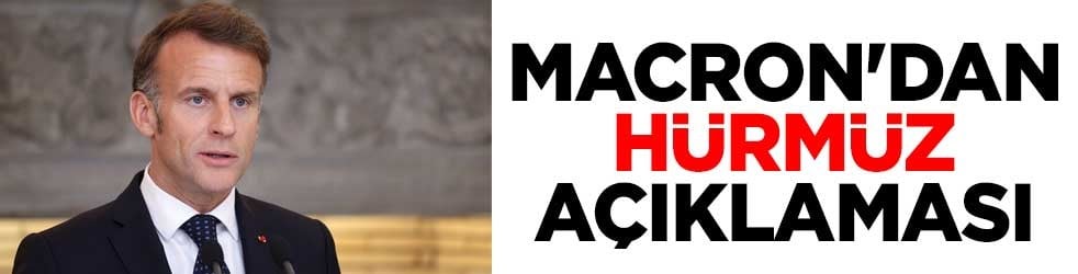 Macron'dan Hürmüz açıklaması