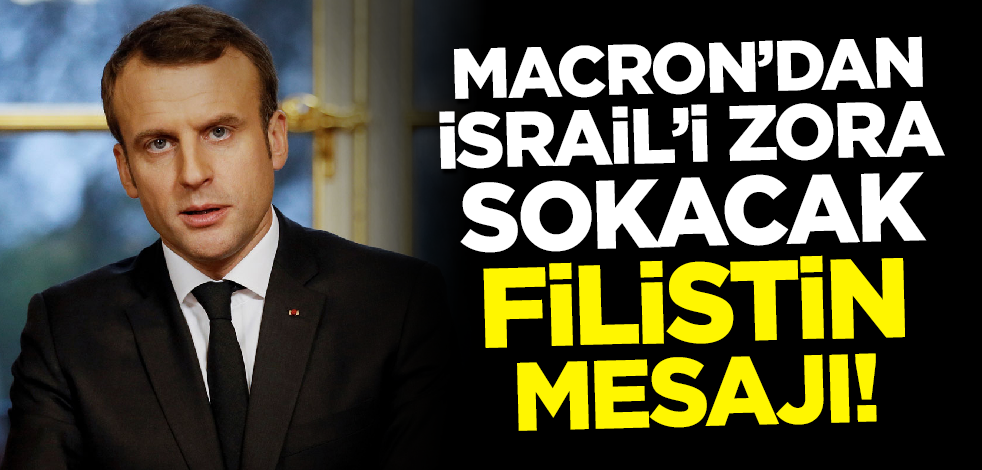 Macron'dan İsrail'i zora sokacak Filistin mesajı