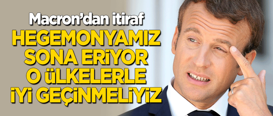 Macron'dan itiraf: Hegemonyamız sona eriyor, o ülkelerle iyi geçinmeliyiz