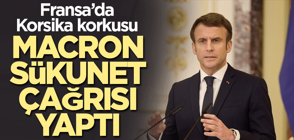 Macron'dan Korsika Adası için sükunet çağrısı