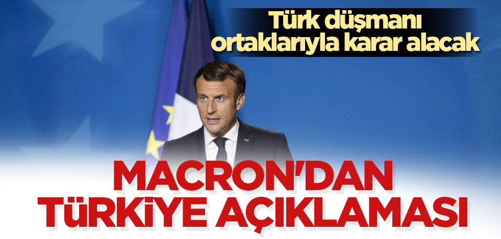 Macron'dan kritik toplantı öncesi Türkiye açıklaması