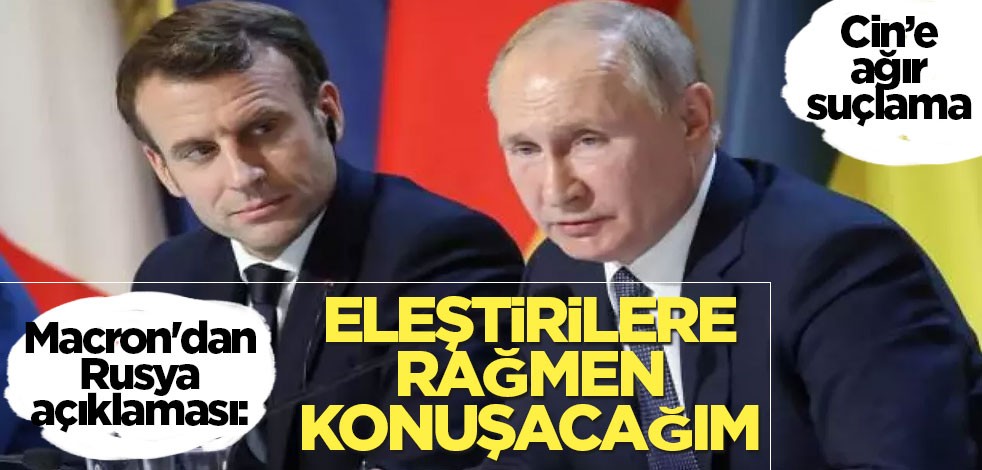 Macron'dan Rusya açıklaması: Eleştirilere rağmen konuşacağım