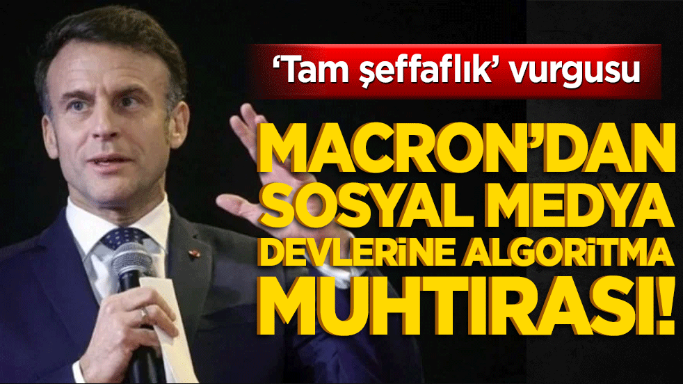 Macron’dan sosyal medya devlerine algoritma muhtırası!