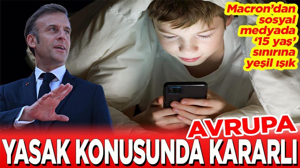 Macron’dan sosyal medyada “15 yaş” sınırına yeşil ışık. Avrupa yasak konusunda kararlı