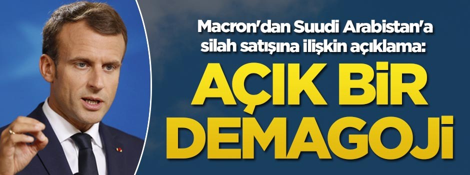 Macron'dan Suudi Arabistan'a silah satışına ilişkin açıklama: Açık bir demagoji