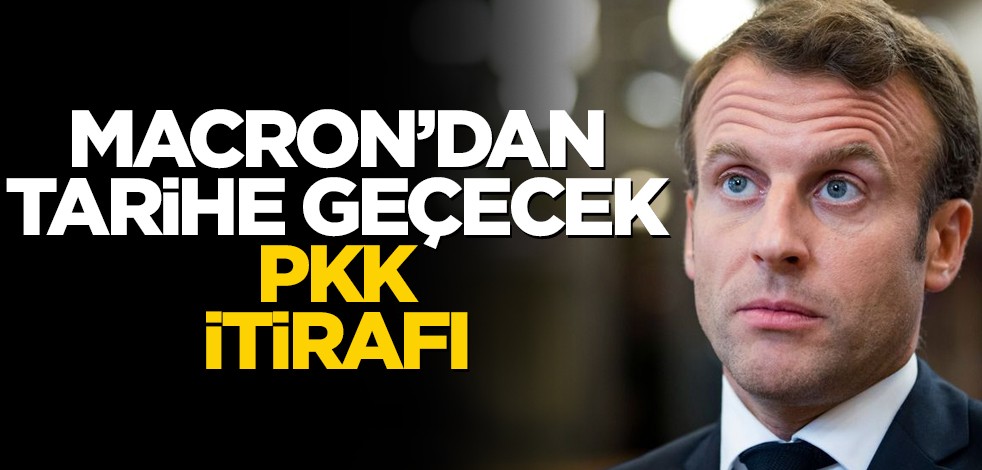 Macron'dan tarihe geçecek PKK itirafı
